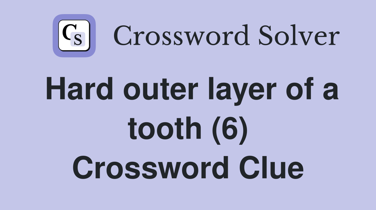 Hard outer layer of a tooth (6) Crossword Clue Answers Crossword Solver